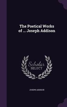 The Poetical Works of ... Joseph Addison