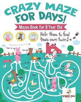 Crazy Maze for Days! Mazes Book for 8 Year Old