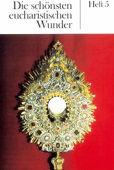 Die schönsten eucharistischen Wunder. Heft 5