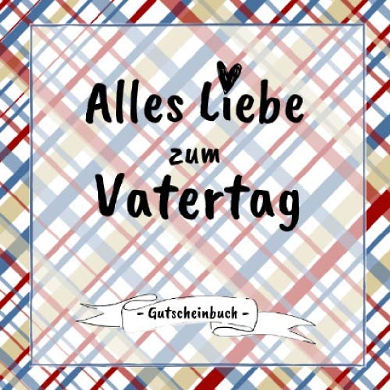 Alles Liebe zum Vatertag - Gutscheinbuch: 12 schön gestaltete Gutscheine | farbiges Gutscheinheft zum Ausfüllen | Geschenkbücher für Väter