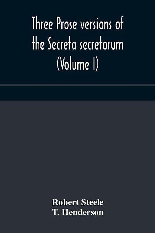 Three prose versions of the Secreta secretorum (Volume I)