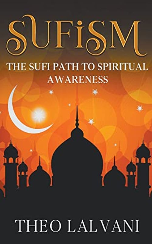 Sufism: The Sufi Path to Spiritual Awareness