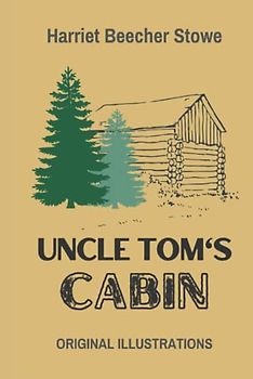 Uncle Tom’s Cabin: With Original Illustrations