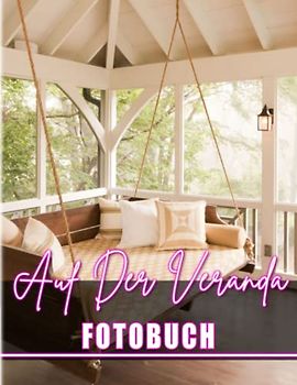 Auf der Veranda Fotobuch: Der beste Ort zum Entspannen und Genießen der Zeiten | 40 Designseiten zum Dekorieren Zimmer, Zuhause | Geschenke für jeden Anlass