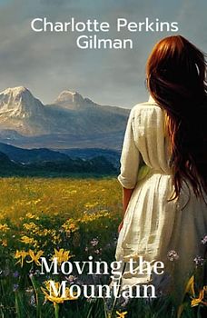 Moving the Mountain: A feminist science fiction novel (Annotated)