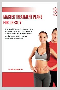 master treatment plans for obesity: win back your health back from Obesity/overweight with healthy habits