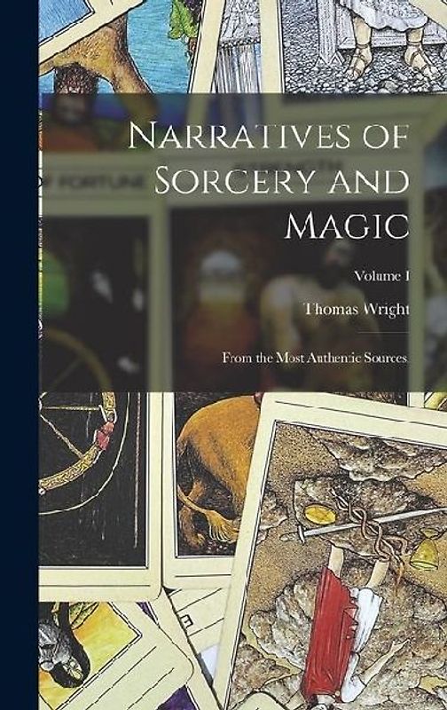 Narratives of Sorcery and Magic: From the Most Authentic Sources.; Volume I