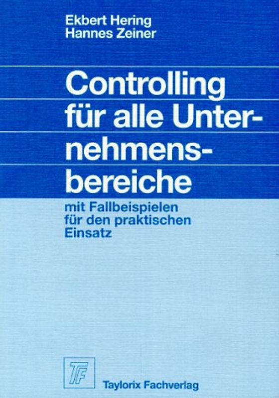 Controlling für alle Unternehmensbereiche. Mit Fallbeispielen für den praktischen Einsatz