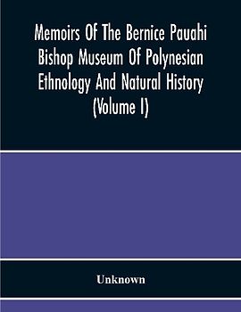 Memoirs Of The Bernice Pauahi Bishop Museum Of Polynesian Ethnology And Natural History (Volume I)