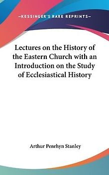 Lectures On The History Of The Eastern Church With An Introduction On The Study Of Ecclesiastical History