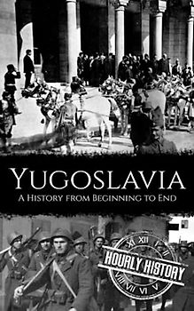 Yugoslavia: A History from Beginning to End
