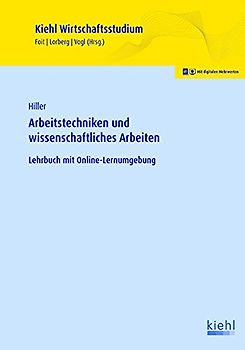 Arbeitstechniken und wissenschaftliches Arbeiten: Lehrbuch mit Online-Lernumgebung (Kiehl Wirtschaftsstudium)