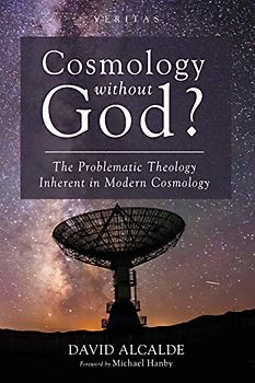 Cosmology Without God?: The Problematic Theology Inherent in Modern Cosmology (Veritas, Band 35)