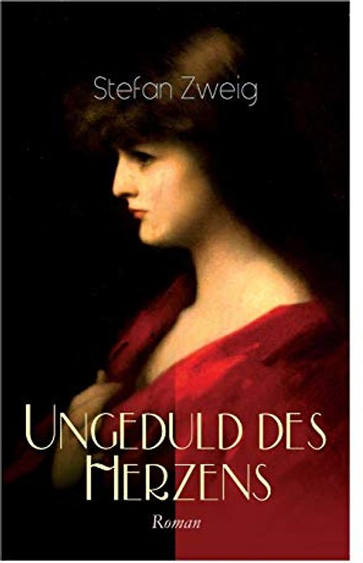 Ungeduld des Herzens. Roman