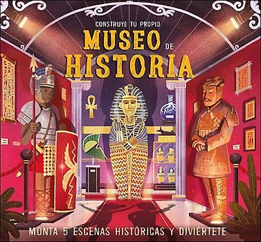 Construye tu propio museo de historia : monta 5 escenas históricas y diviértete