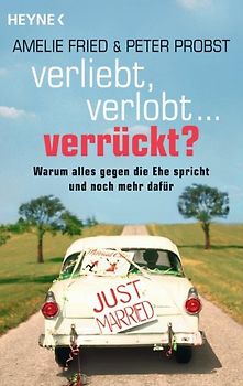 Verliebt, verlobt - verrückt?. Warum alles gegen die Ehe spricht und noch mehr dafür