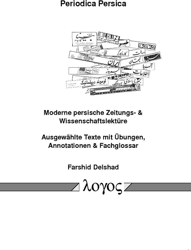 Periodica Persica, Moderne persische Zeitungs- & Wissenschaftslektüre Ausgewählte Texte mit Übungen, Annotationen & Fachglossar