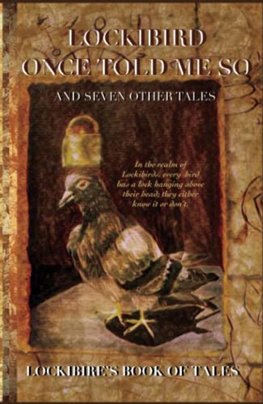 Lockibird Once Told Me So: and Seven Other Tales (Lockibire's Book of Tales, Band 1)