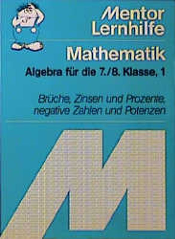 Algebra für die 7./8. Klasse. Brüche, Zinsen und Prozente, negative Zahlen und Potenzen