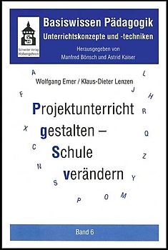 Basiswissen Pädagogik. Unterrichtskonzepte und -techniken / Projektunterricht gestalten - Schule verändern. Projektunterricht als Beitrag zur Schulentwicklung