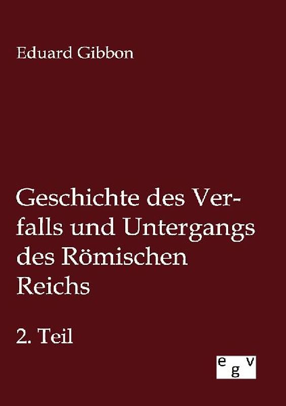 Geschichte des Verfalls und Untergangs des Römischen Reichs