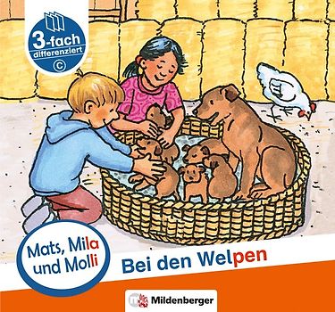 Mats, Mila und Molli – Heft 3: Bei den Welpen - Schwierigkeitsstufe C. Eine Geschichte in drei Schwierigkeitsstufen für Erstleser