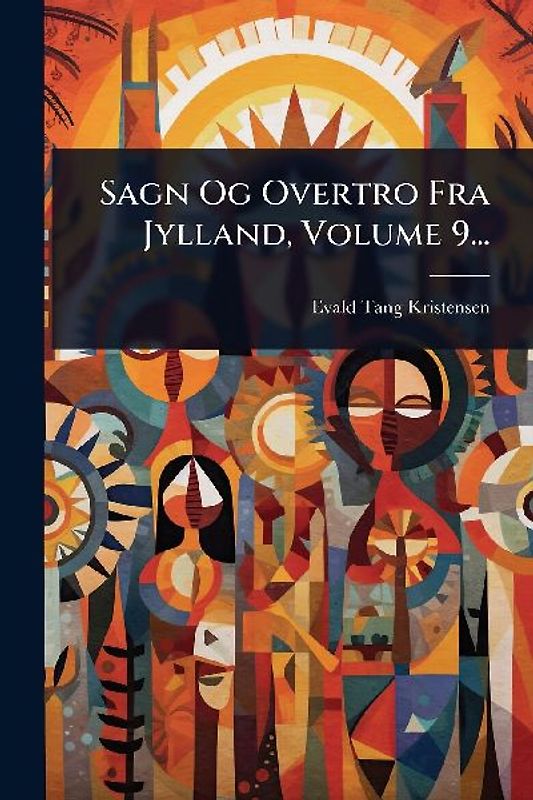 Sagn Og Overtro Fra Jylland, Volume 9...