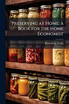 Preserving at Home; a Book for the Home Economist