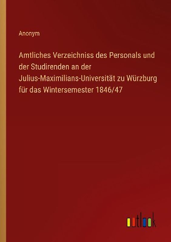 Amtliches Verzeichniss des Personals und der Studirenden an der Julius-Maximilians-Universität zu Würzburg für das Wintersemester 1846/47