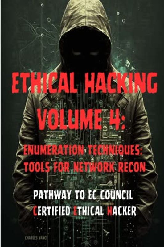 Ethical Hacking Volume 4: Enumeration Techniques: Tools for Network Recon