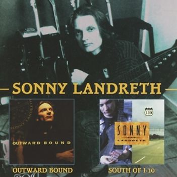 Landreth,Sonny - Outward Bound/South Of I-10 [2 CDs]