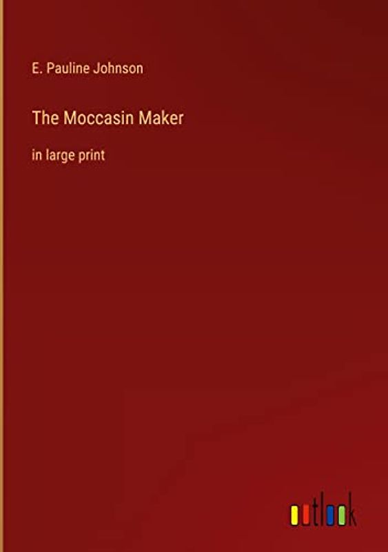 The Moccasin Maker: in large print