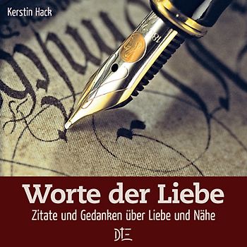 Worte der Liebe. Zitate und Gedanken über Liebe und Nähe