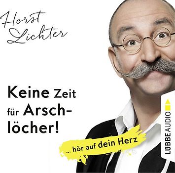 Keine Zeit für Arschlöcher!: ... hör auf dein Herz