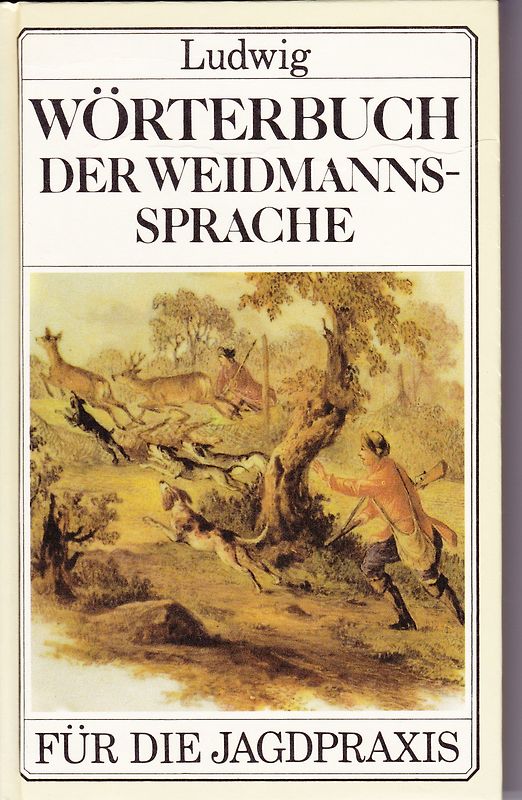 Wörterbuch der Weidmannssprache. Ein Nachschlagewerk jagdlicher Begriffe