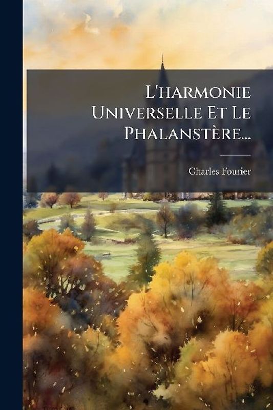 L'harmonie Universelle Et Le Phalanstère...