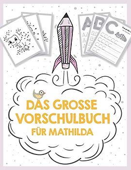 Das große Vorschulbuch für Mathilda, ab 5 Jahre, Schwungübungen, Buchstaben und Zahlen schreiben lernen, Malen nach Zahlen und Wortsuchrätsel für ... auf deinem personalisierten Kinder-Lernbuch