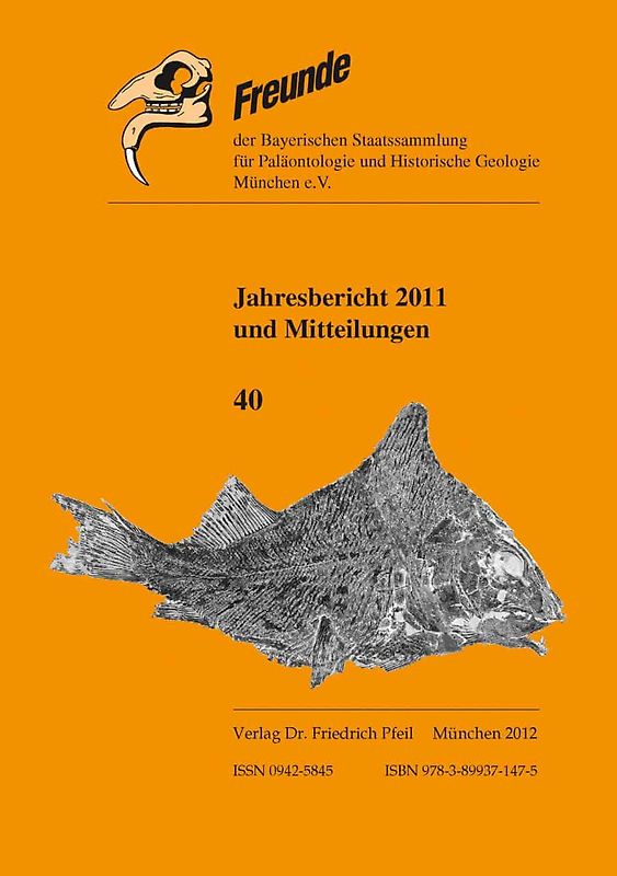 Jahresbericht 2011 und Mitteilungen (Folge 40) der Freunde der Bayerischen Staatssammlung für Paläontologie und Historische Geologie München e. V.