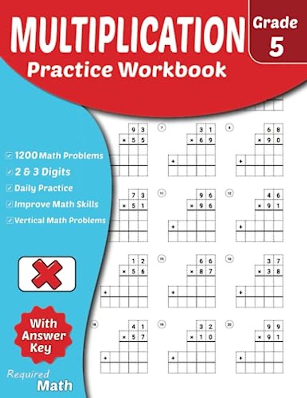 Required Math - Multiplication Practice Workbook Grade 5: Educational Mathematics Worksheets for Daily Practice with Answer Key, Ages 10 to 11, Double and Triple Digits, 1200 Math Problems