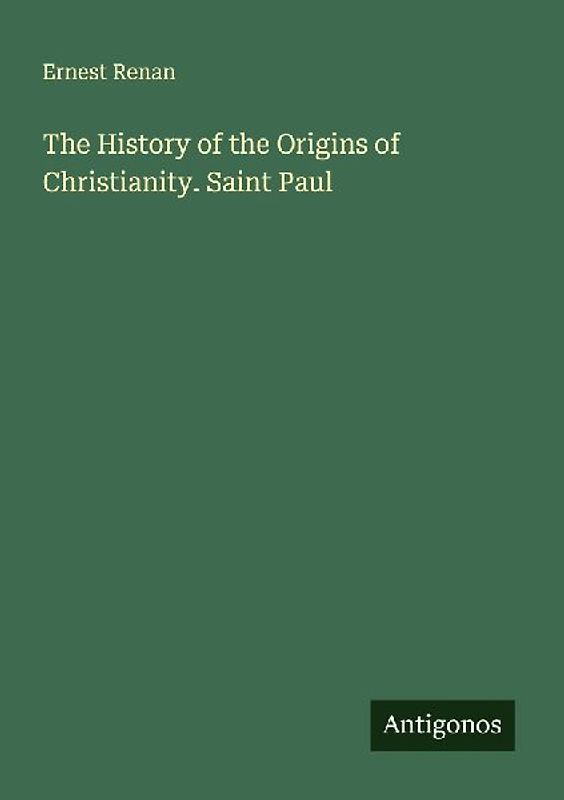 The History of the Origins of Christianity. Saint Paul