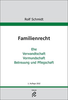 Familienrecht. Ehe, Verwandtschaft, Vormundschaft, Betreuung und Pflegschaft