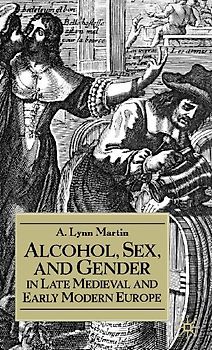 Alcohol, Sex, and Gender in Late Medieval and Early Modern Europe