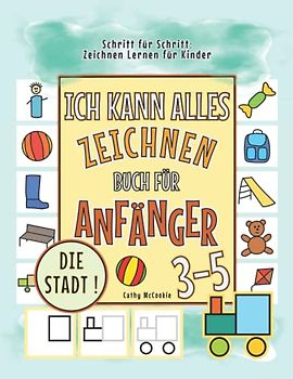 Ich Kann Alles Zeichnen - die Stadt! | Buch für Anfänger 3-5 | Schritt für Schritt: Zeichnen Lernen für Kinder: Wie Man Zeichnet | Malen Lernen für ... für Jungen und Mädchen ab 3 Jahren