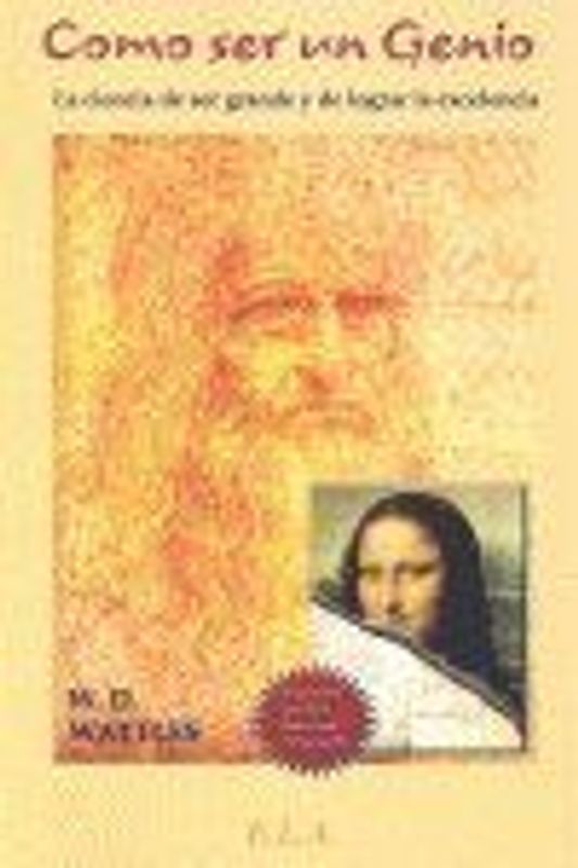 Como ser un genio : la ciencia de ser grande y de lograr la execelencia