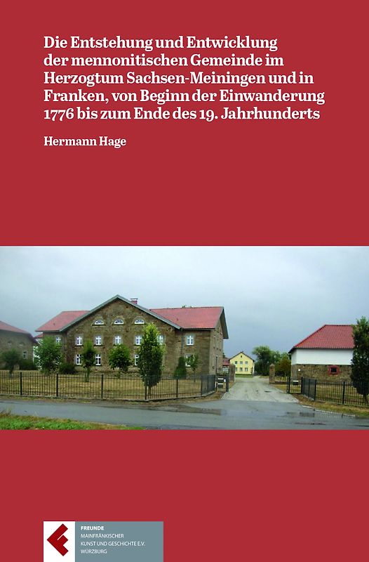 Die Entstehung und Entwicklung der mennonitischen Gemeinde im Herzogtum Sachsen-Meiningen und in Franken von Beginn der Einwanderung 1776 bis zum Ende des 19. Jahrhunderts