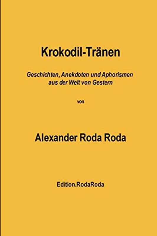 Krokodil-Tränen: Geschichten, Anekdoten und Aphorismen aus der Welt von Gestern