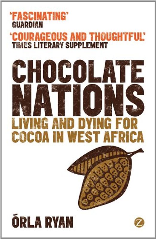 Chocolate Nations: Living and Dying for Cocoa in West Africa (African Arguments) - Ryan, Orla