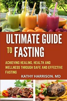 The Ultimate Guide to Fasting: Achieving health and wellness through safe and effective fasting techniques.