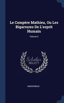 Le Compère Mathieu, Ou Les Bigarrures De L'esprit Humain; Volume 2