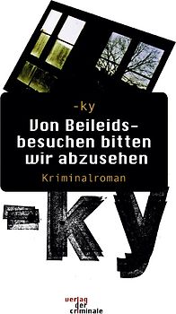 Von Beileidsbesuchen bitten wir abzusehen. Kriminalroman